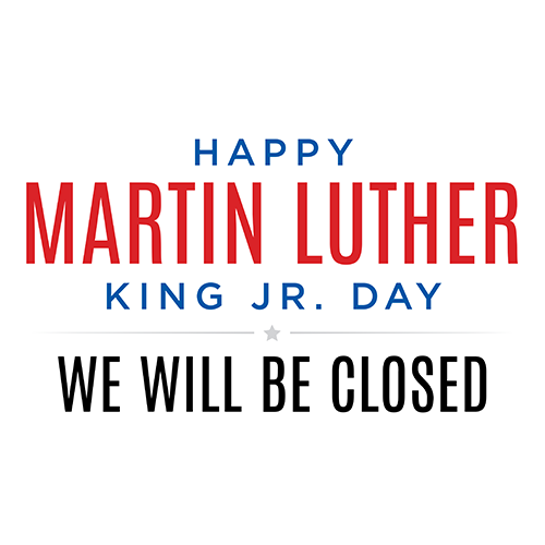 Martin Luther King Jr. Day We will be closed.